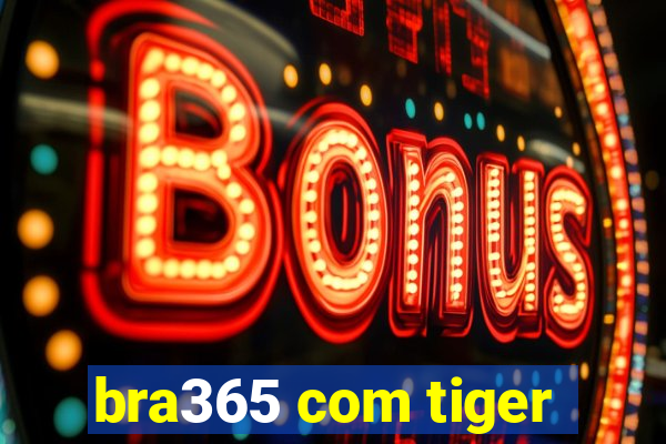 bra365 com tiger